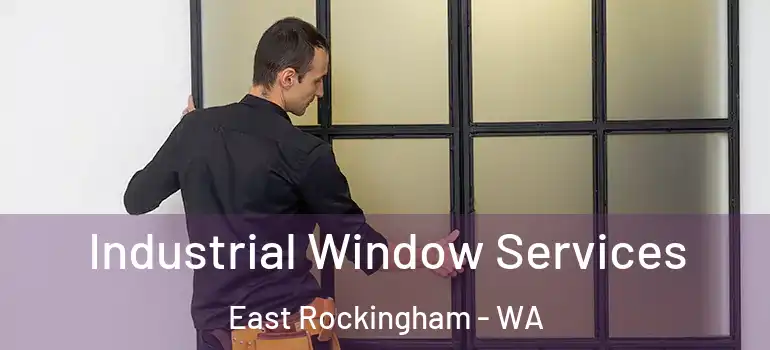  Industrial Window Services East Rockingham - WA