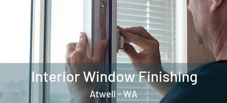  Interior Window Finishing Atwell - WA