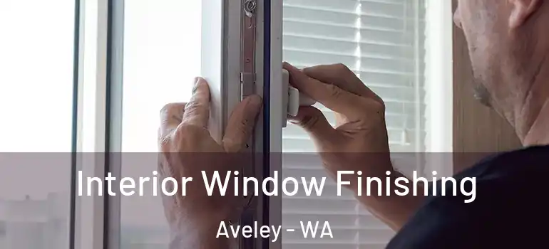  Interior Window Finishing Aveley - WA