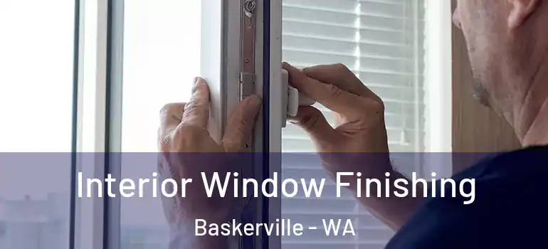  Interior Window Finishing Baskerville - WA