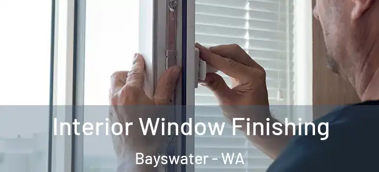  Interior Window Finishing Bayswater - WA