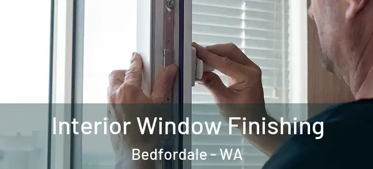 Interior Window Finishing Bedfordale - WA