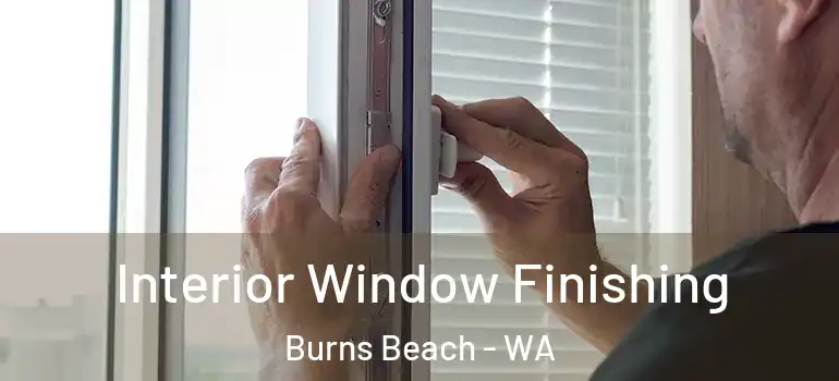  Interior Window Finishing Burns Beach - WA