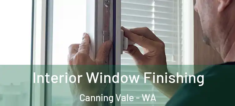 Interior Window Finishing Canning Vale - WA