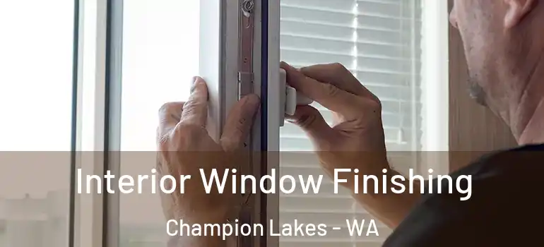  Interior Window Finishing Champion Lakes - WA