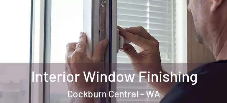  Interior Window Finishing Cockburn Central - WA