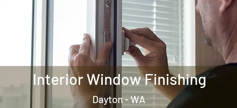  Interior Window Finishing Dayton - WA