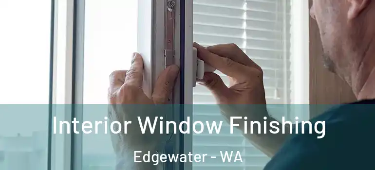 Interior Window Finishing Edgewater - WA