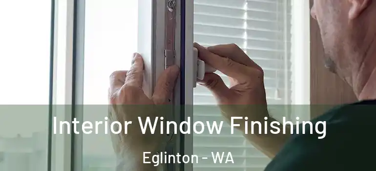  Interior Window Finishing Eglinton - WA