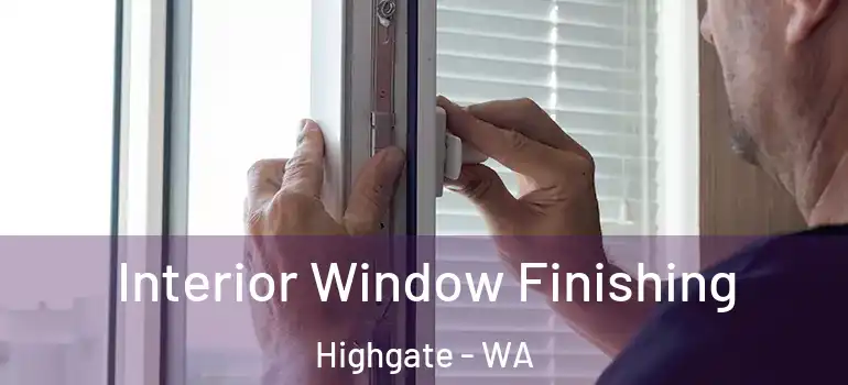  Interior Window Finishing Highgate - WA