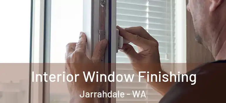 Interior Window Finishing Jarrahdale - WA