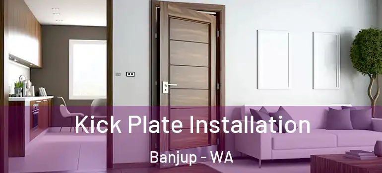 Kick Plate Installation Banjup - WA