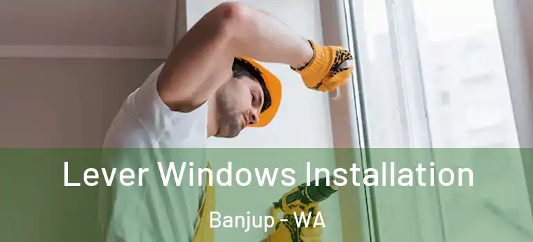 Lever Windows Installation Banjup - WA