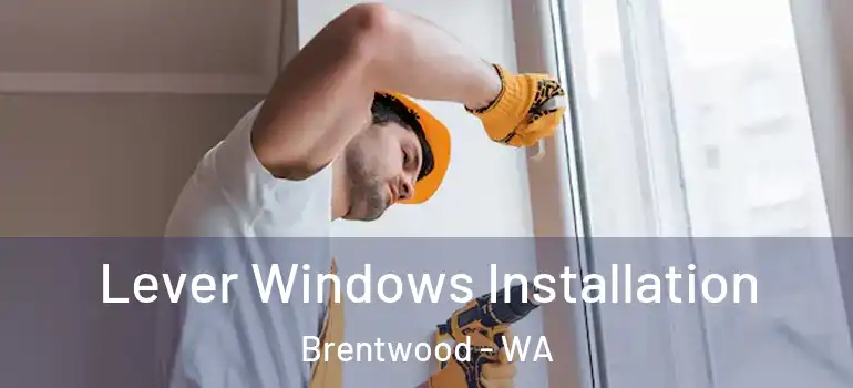 Lever Windows Installation Brentwood - WA