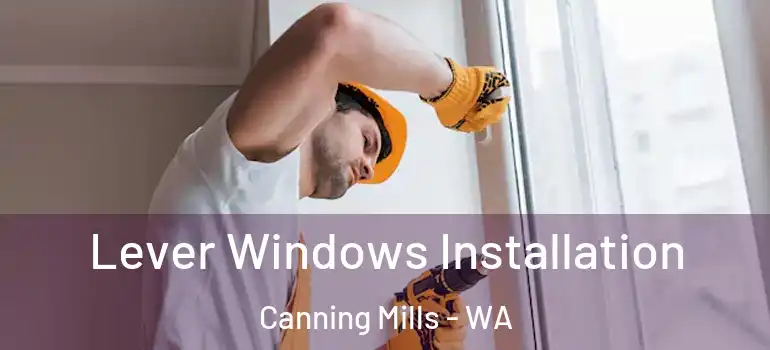 Lever Windows Installation Canning Mills - WA
