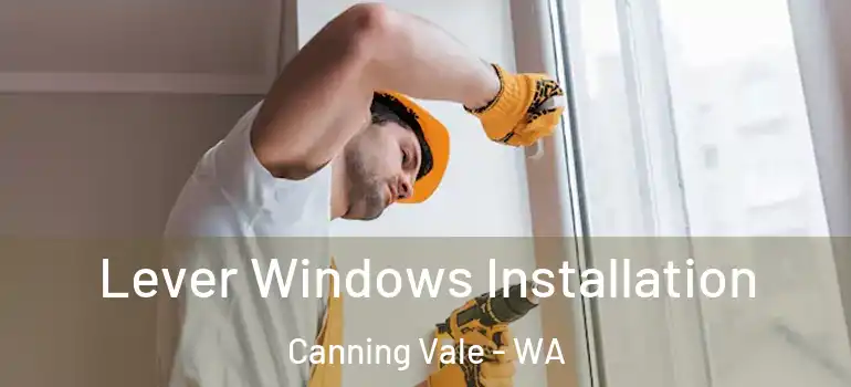 Lever Windows Installation Canning Vale - WA