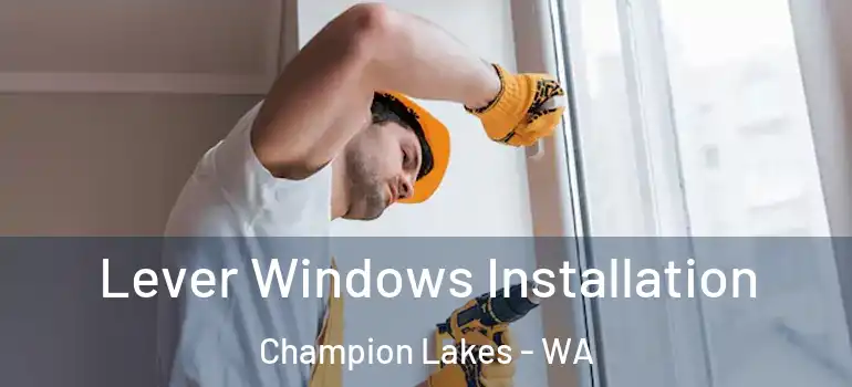 Lever Windows Installation Champion Lakes - WA