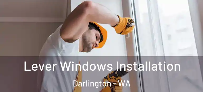 Lever Windows Installation Darlington - WA