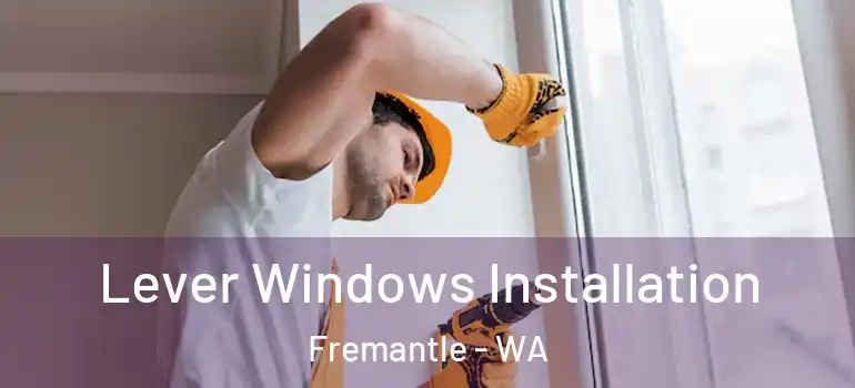 Lever Windows Installation Fremantle - WA