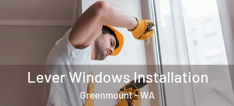 Lever Windows Installation Greenmount - WA