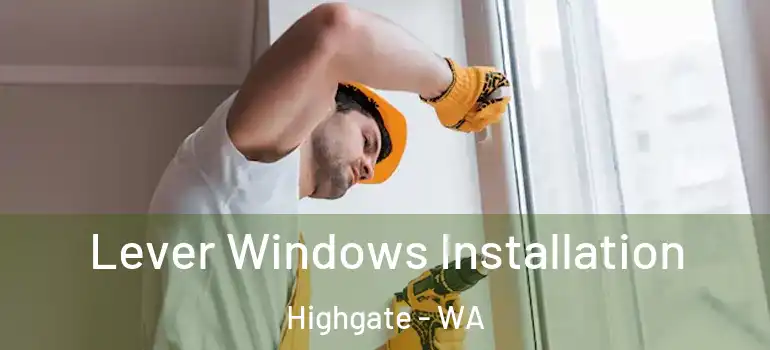 Lever Windows Installation Highgate - WA