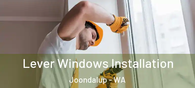 Lever Windows Installation Joondalup - WA