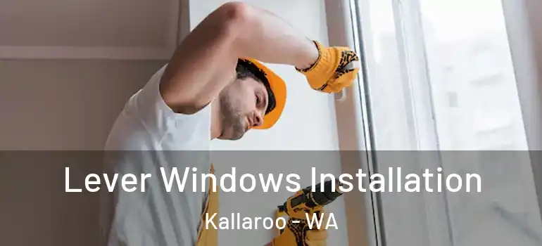 Lever Windows Installation Kallaroo - WA