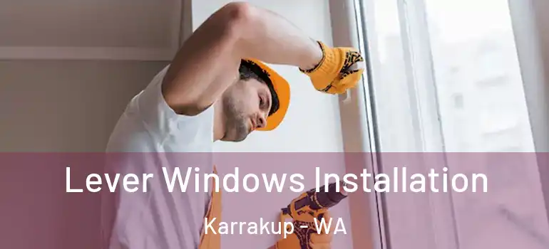 Lever Windows Installation Karrakup - WA