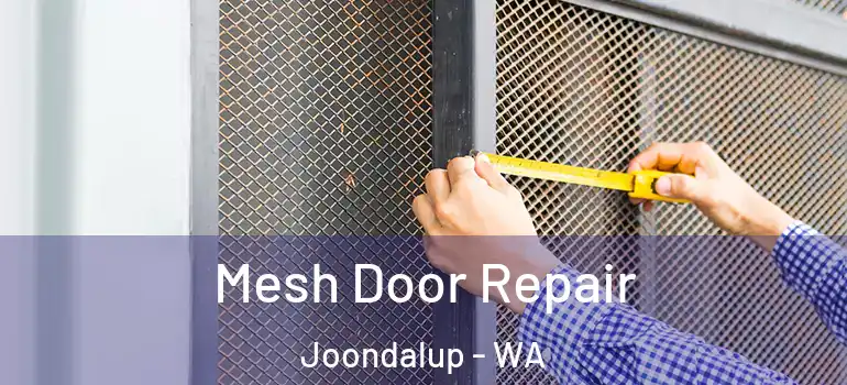 Mesh Door Repair Joondalup - WA