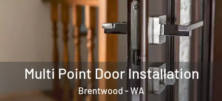  Multi Point Door Installation Brentwood - WA