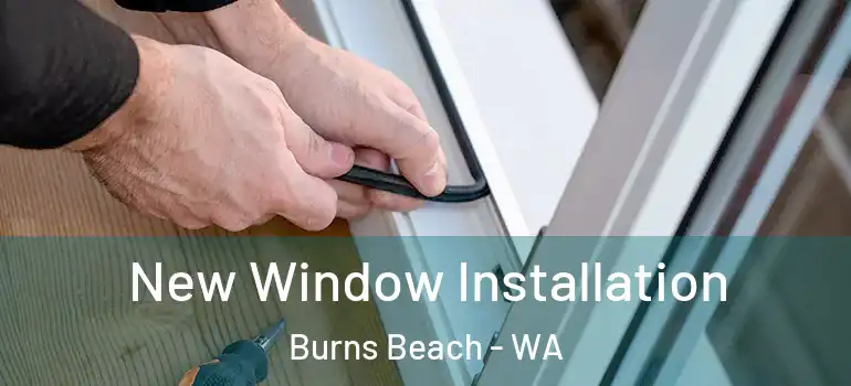 New Window Installation Burns Beach - WA