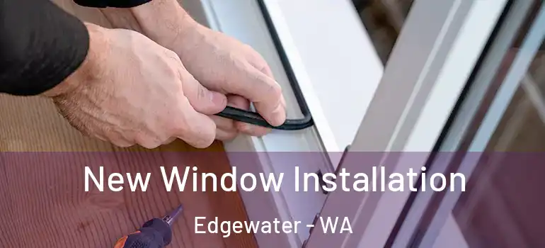 New Window Installation Edgewater - WA