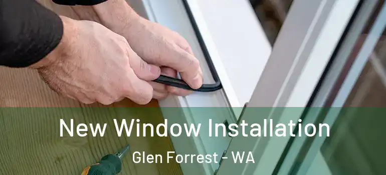  New Window Installation Glen Forrest - WA