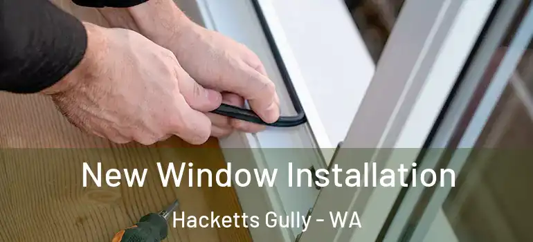 New Window Installation Hacketts Gully - WA