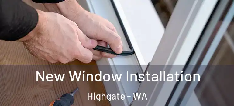 New Window Installation Highgate - WA