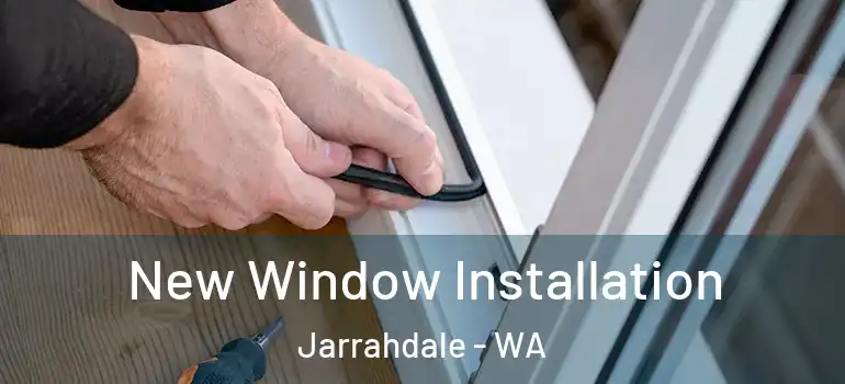 New Window Installation Jarrahdale - WA