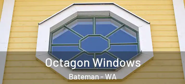  Octagon Windows Bateman - WA
