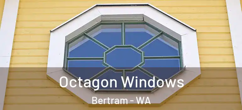  Octagon Windows Bertram - WA