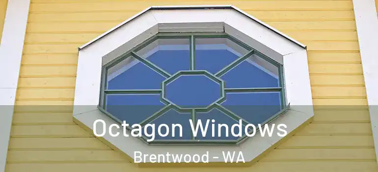 Octagon Windows Brentwood - WA