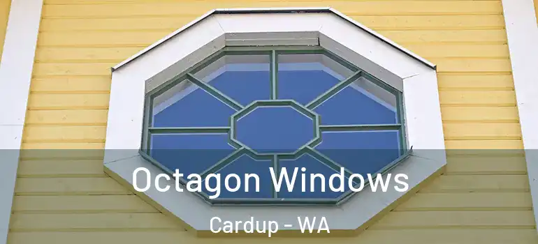 Octagon Windows Cardup - WA