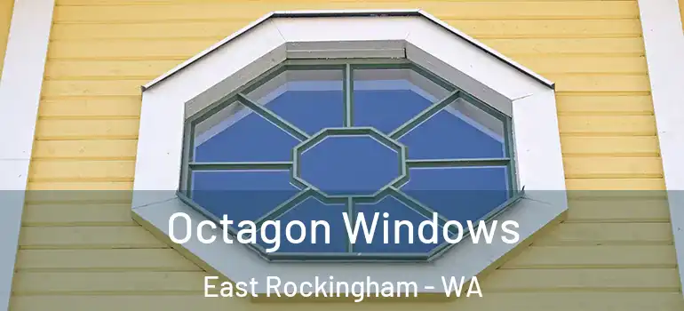 Octagon Windows East Rockingham - WA