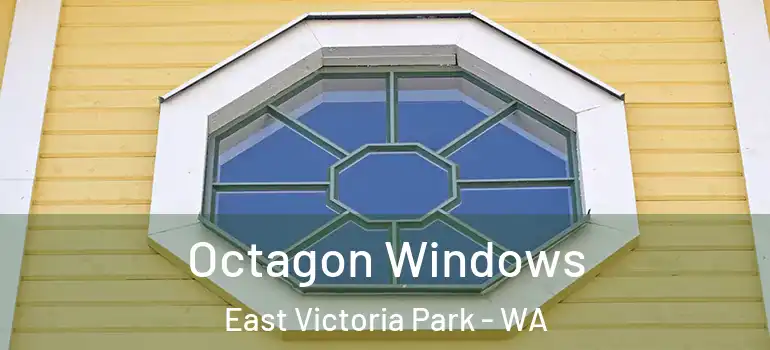 Octagon Windows East Victoria Park - WA