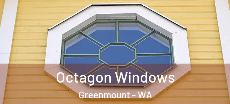 Octagon Windows Greenmount - WA