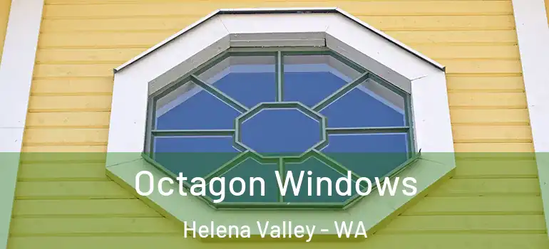 Octagon Windows Helena Valley - WA