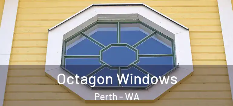  Octagon Windows Perth - WA