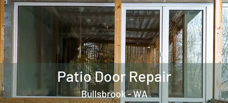  Patio Door Repair Bullsbrook - WA