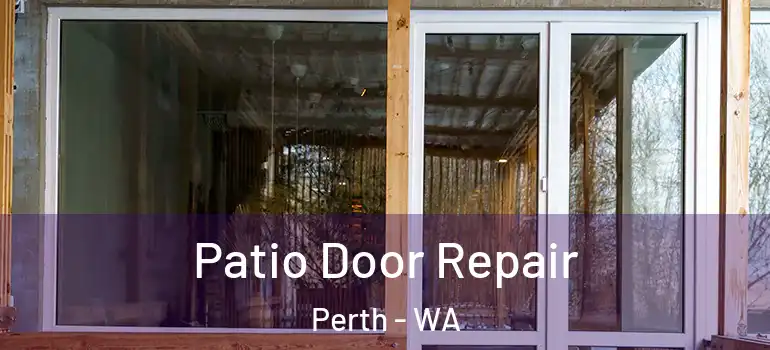 Patio Door Repair Perth - WA