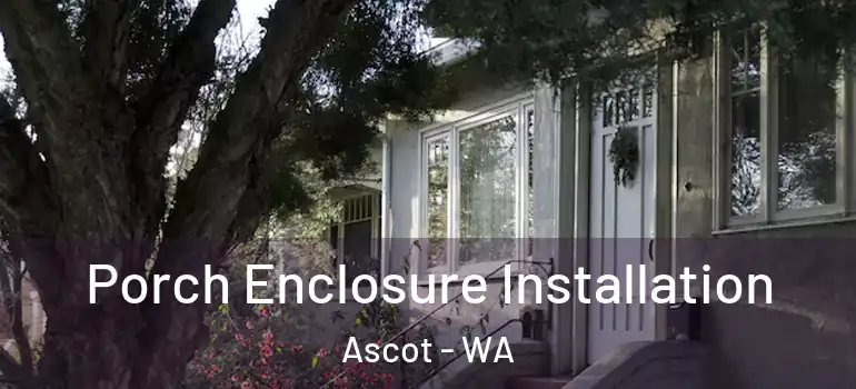 Porch Enclosure Installation Ascot - WA
