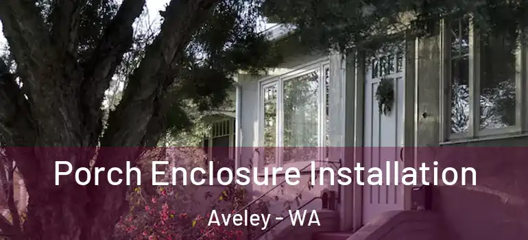 Porch Enclosure Installation Aveley - WA
