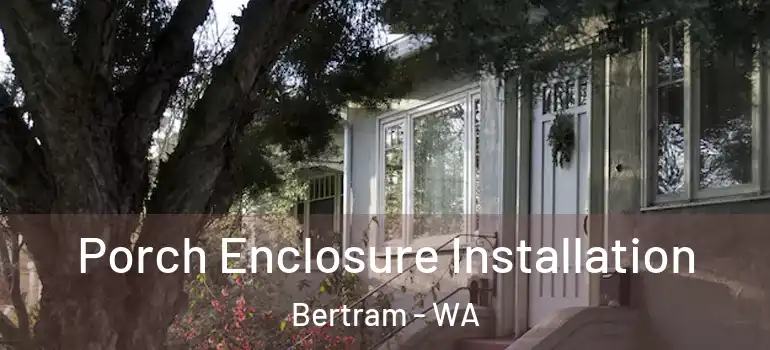 Porch Enclosure Installation Bertram - WA
